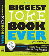 The Biggest Joke Book Ever (No Kidding): Jokes for Everyone! Jokes for Every Occasion! Jokes for Every Situation!