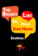 The Biggest Lies We Have Ever Heard Journal: Let's jot them down and compile a list of 'The Biggest Lies We've Ever Heard.' It's all in good fun, and who knows, we might discover some hidden gems of creativity and humor along the way. What do you think?"