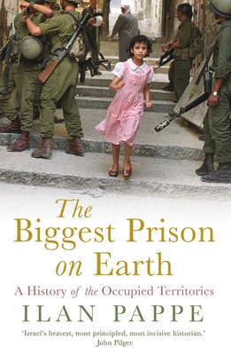 The Biggest Prison on Earth: A History of Gaza and the Occupied Territories - Pappe, Ilan