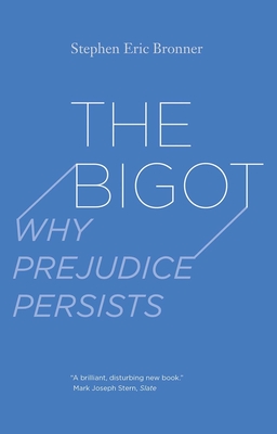 The Bigot: Why Prejudice Persists - Bronner, Stephen Eric