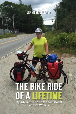 The Bike Ride of a Lifetime: My Adventure Down the East Coast on Two Wheels - Delaney, Jennifer