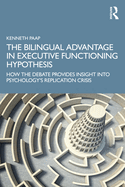 The Bilingual Advantage in Executive Functioning Hypothesis: How the debate provides insight into psychology's replication crisis