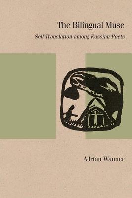 The Bilingual Muse: Self-Translation among Russian Poets - Wanner, Adrian