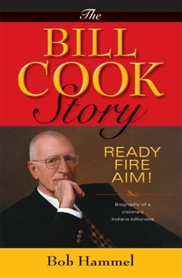 The Bill Cook Story: Ready, Fire, Aim! - Hammel, Bob