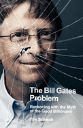 The Bill Gates Problem: Reckoning with the Myth of the Good Billionaire