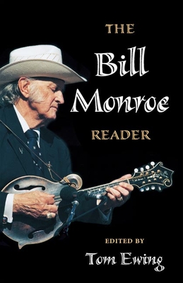 The Bill Monroe Reader - Ewing, Tom (Editor), and Hay, George D (Contributions by), and Dudley, Gene (Contributions by)