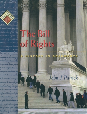 The Bill of Rights: A History in Documents - Patrick, John J