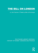 The Bill on London: or, the Finance of Trade by Bills of Exchange