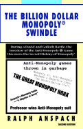 The Billion Dollar Monopoly Swindle: During a David and Goliath Battle, the Inventor of the Anti-Monopoly Game Uncovers the Secret History of Monopoly