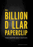 The Billion Dollar Paperclip: Think Smarter about Your Data