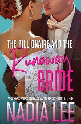 The Billionaire and the Runaway Bride - Lee, Nadia