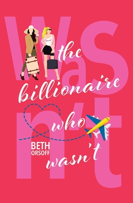 The Billionaire Who Wasn't - Orsoff, Beth