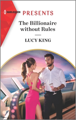 The Billionaire Without Rules: An Uplifting International Romance - King, Lucy