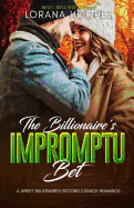 The Billionaire's Impromptu Bet: A Sweet Billionaires Second Chance Romance