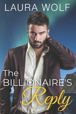 The Billionaire's Reply: A Sweet Single Mom Romance - Wolf, Laura