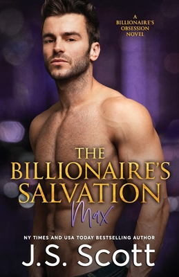 The Billionaire's Salvation: (The Billionaire's Obsession Max) - Scott, J S