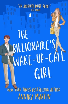 The Billionaire's Wake-Up-Call Girl: An enemies-to-lovers romantic comedy - Martin, Annika