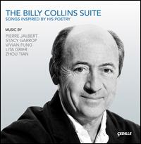 The  Billy Collins Suite - Buffy Baggott (mezzo-soprano); David Cunliffe (cello); Joe Goodwin (piano); Joel Link (viola); John Bruce Yeh (clarinet);...