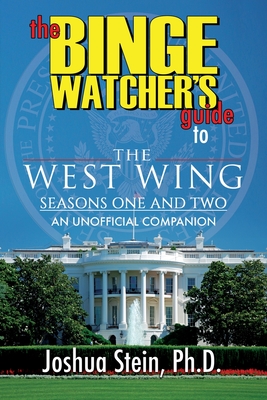 The Binge Watcher's Guide to The West Wing: Seasons One and Two - Stein, Joshua