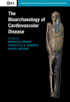 The Bioarchaeology of Cardiovascular Disease - Binder, Michaela (Editor), and Roberts, Charlotte A (Editor), and Antoine, Daniel (Editor)