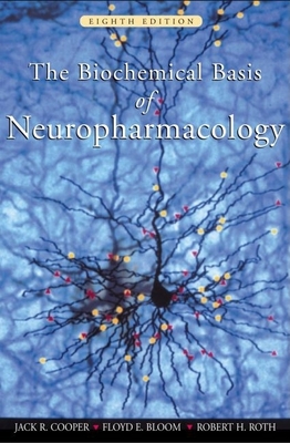 The Biochemical Basis of Neuropharmacology - Cooper, Jack R, and Bloom, Floyd E, and Roth, Robert H, PhD