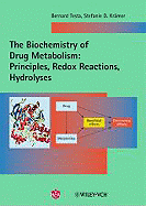 The Biochemistry of Drug Metabolism: Volume 1: Principles, Redox Reactions, Hydrolyses - Testa, Bernard, and Krmer, Stefanie D.
