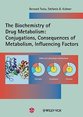 The Biochemistry of Drug Metabolism: Volume 2: Conjugations, Consequences of Metabolism, Influencing Factors - Testa, Bernard, and Krmer, Stefanie D.