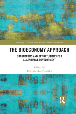 The Bioeconomy Approach: Constraints and Opportunities for Sustainable Development - Nagothu, Udaya Sekhar (Editor)