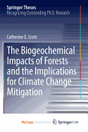 The Biogeochemical Impacts of Forests and the Implications for Climate Change Mitigation