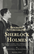 The Biography and Autobiography of Sherlock Holmes: Being a one volume, two book edition of My Brother, Sherlock and Montague Notations