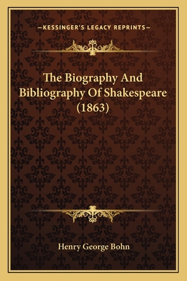 The Biography and Bibliography of Shakespeare (1863) - Bohn, Henry George