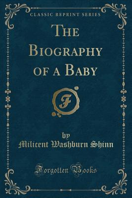 The Biography of a Baby (Classic Reprint) - Shinn, Milicent Washburn