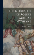 The Biography of Robert Murray M'Cheyne