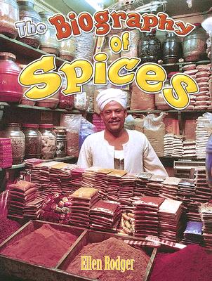 The Biography of Spices - Rodger, Ellen