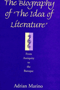The Biography of the Idea of Literature: From Antiquity to the Baroque