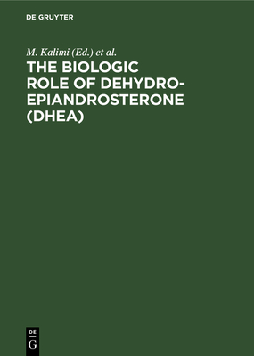 The Biologic Role of Dehydroepiandrosterone (Dhea) - Kalimi, M (Editor), and Regelson, W (Editor)