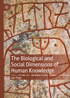 The Biological and Social Dimensions of Human Knowledge - Faye, Jan