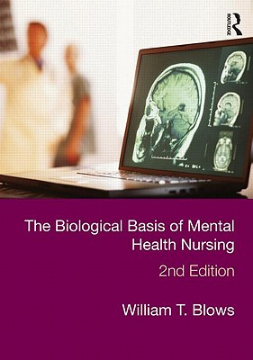 The Biological Basis of Mental Health Nursing - Blows, William T.