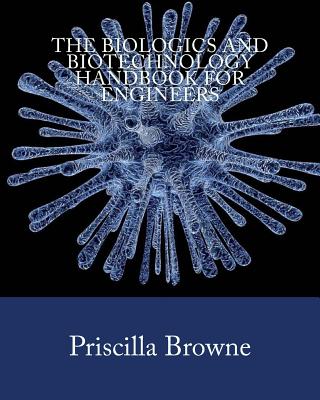 The Biologics and Biotechnology Handbook for Engineers - Browne, Priscilla