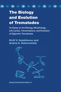 The Biology and Evolution of Trematodes: An Essay on the Biology, Morphology, Life Cycles, Transmissions, and Evolution of Digenetic Trematodes