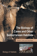 The Biology of Caves and Other Subterranean Habitats