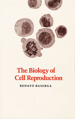 The Biology of Cell Reproduction - Baserga, Renato, Professor