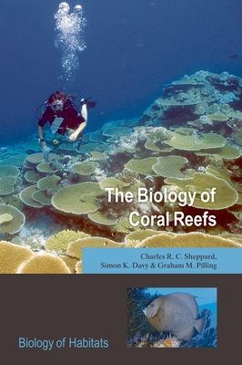 The Biology of Coral Reefs - Sheppard, Charles R C, and Davy, Simon K, and Pilling, Graham M