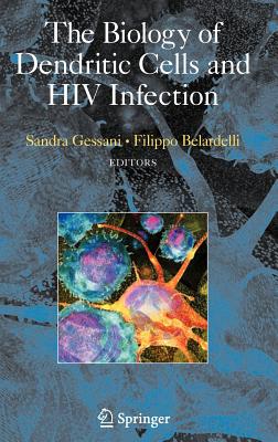 The Biology of Dendritic Cells and HIV Infection - Gessani, Sandra (Editor), and Belardelli, Filippo (Editor)