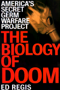 The Biology of Doom: The History of America's Secret Germ Warfare Project - Regis, Edward, Jr.