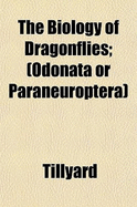 The Biology of Dragonflies: (Odonata or Paraneuroptera)