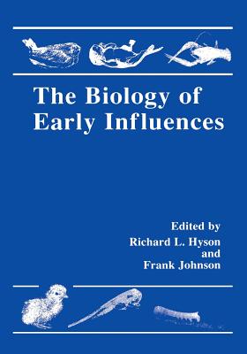 The Biology of Early Influences - Hyson, Richard L (Editor), and Johnson, Frank (Editor)