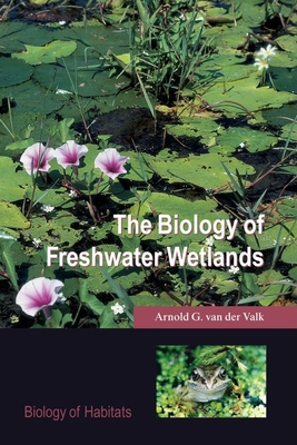 The Biology of Freshwater Wetlands - Van Der Valk, Arnold G