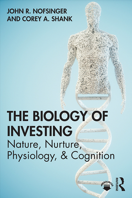 The Biology of Investing - Nofsinger, John R, and Shank, Corey A