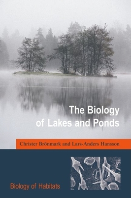 The Biology of Lakes and Ponds - Bronmark, Christer, Professor, and Hansson, Lars-Anders, Professor